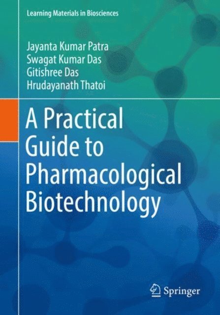 Hrudayanath Thatoi, Gitishree Das, Swagat Kumar Das, Jayanta Kumar Patra - Practical Guide to Pharmacological Biotechnology, E-bok