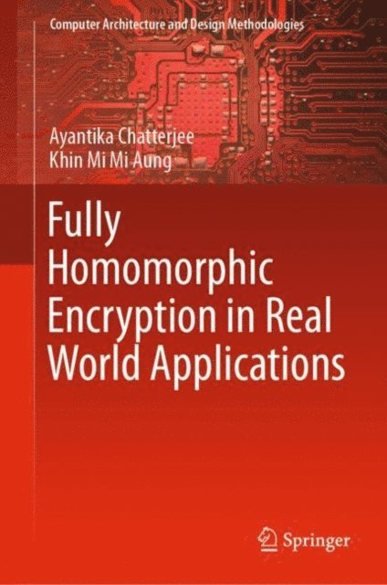 Khin Mi Mi Aung, Ayantika Chatterjee - Fully Homomorphic Encryption in Real World Applications, E-bok