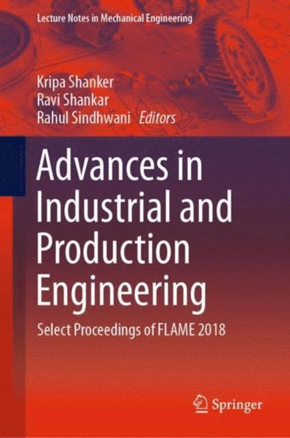 Rahul Sindhwani, Ravi Shankar, Kripa Shanker - Advances in Industrial and Production Engineering, E-bok
