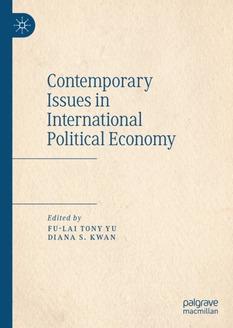 Diana S. Kwan, Fu-Lai Tony Yu - Contemporary Issues in International Political Economy, E-bok