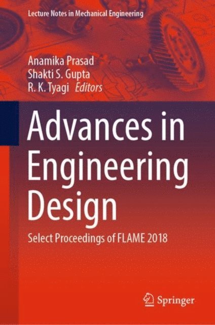 R. K. Tyagi, Shakti S. Gupta, Anamika Prasad - Advances in Engineering Design, E-bok
