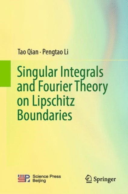 Pengtao Li, Tao Qian - Singular Integrals and Fourier Theory on Lipschitz Boundaries, E-bok