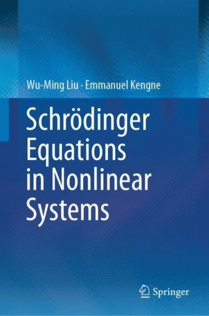 Emmanuel Kengne, Wu-Ming Liu - Schrodinger Equations in Nonlinear Systems, E-bok