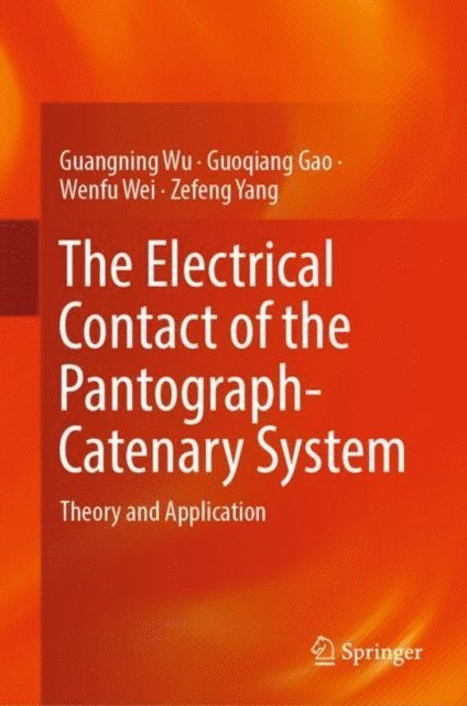 Zefeng Yang, Wenfu Wei, Guoqiang Gao, Guangning Wu - Electrical Contact of the Pantograph-Catenary System, E-bok