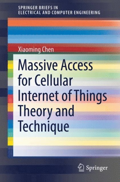 Xiaoming Chen - Massive Access for Cellular Internet of Things Theory and Technique, E-bok