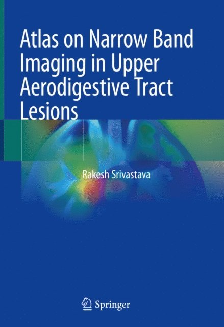 Rakesh Srivastava - Atlas on Narrow Band Imaging in Upper Aerodigestive Tract Lesions, E-bok