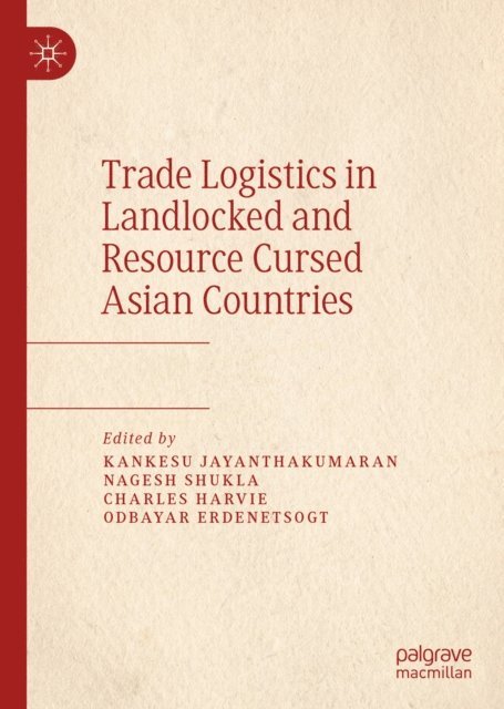 Odbayar Erdenetsogt, Charles Harvie, Nagesh Shukla, Kankesu Jayanthakumaran - Trade Logistics in Landlocked and Resource Cursed Asian Countries, E-bok