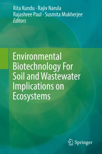 Susmita Mukherjee, Rajashree Paul, Rajiv Narula, Rita Kundu - Environmental Biotechnology For Soil and Wastewater Implications on Ecosystems, E-bok