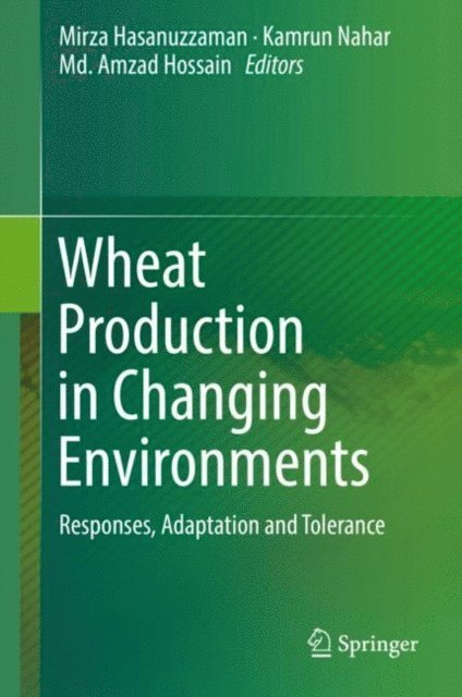 Md. Amzad Hossain, Kamrun Nahar, Mirza Hasanuzzaman - Wheat Production in Changing Environments, E-bok