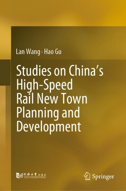 Hao Gu, Lan Wang - Studies on China's High-Speed Rail New Town Planning and Development, E-bok