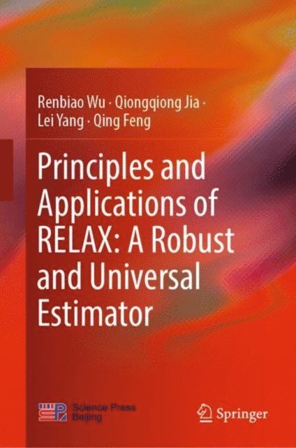 Qing Feng, Lei Yang, Qiongqiong Jia, Renbiao Wu - Principles and Applications of RELAX: A Robust and Universal Estimator, E-bok