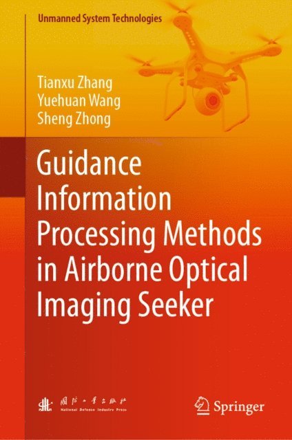 Sheng Zhong, Yuehuan Wang, Tianxu Zhang - Guidance Information Processing Methods in Airborne Optical Imaging Seeker, E-bok