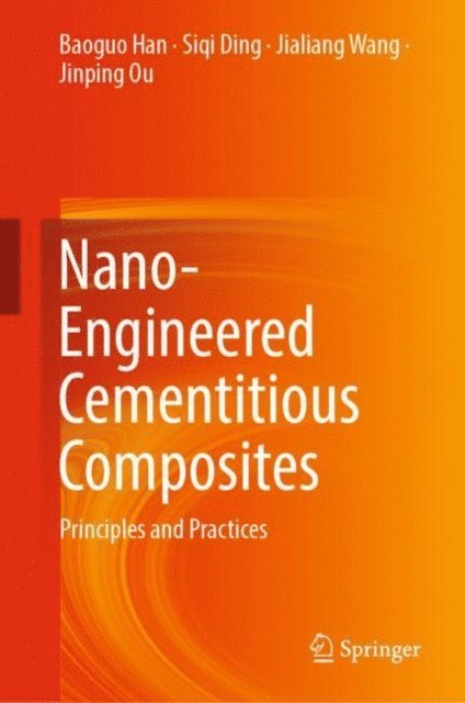 Jinping Ou, Jialiang Wang, Siqi Ding, Baoguo Han - Nano-Engineered Cementitious Composites, E-bok