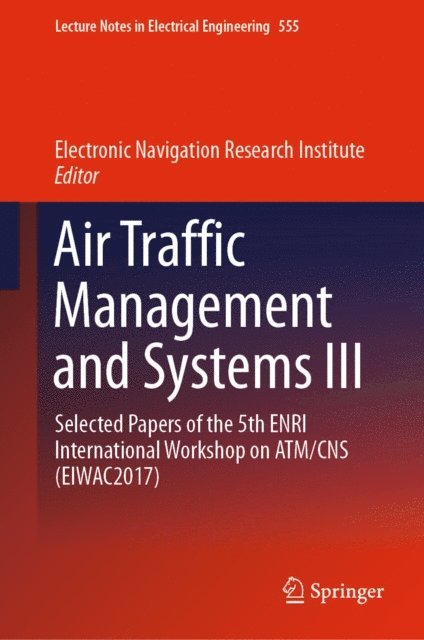 Electronic Navigation Research Institute - Air Traffic Management and Systems III, E-bok