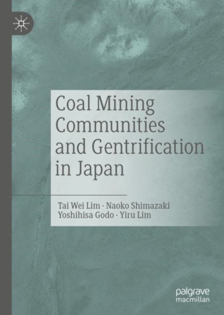 Yiru Lim, Yoshihisa Godo, Naoko Shimazaki, Tai Wei Lim - Coal Mining Communities and Gentrification in Japan, E-bok