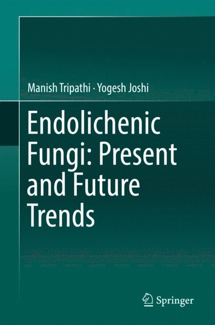 Yogesh Joshi, Manish Tripathi - Endolichenic Fungi: Present and Future Trends, E-bok
