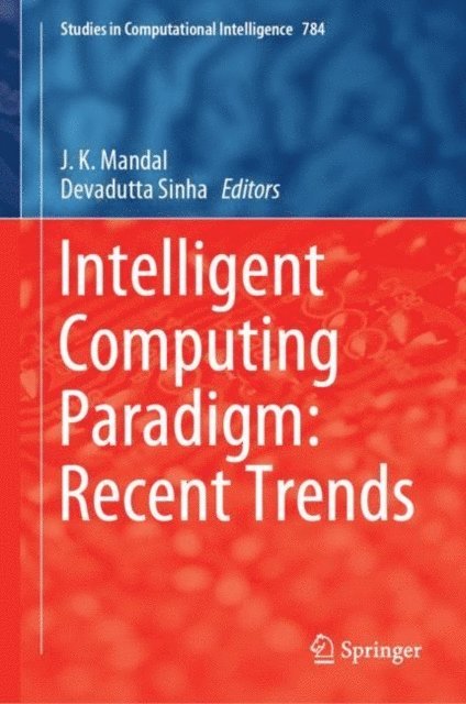 Devadutta Sinha, J. K. Mandal - Intelligent Computing Paradigm: Recent Trends, E-bok