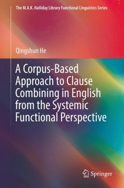 Qingshun He - Corpus-Based Approach to Clause Combining in English from the Systemic Functional Perspective, E-bok