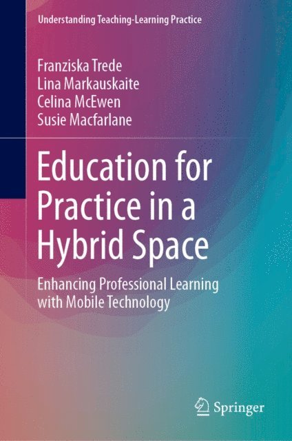 Susie Macfarlane, Celina McEwen, Lina Markauskaite, Franziska Trede - Education for Practice in a Hybrid Space, E-bok
