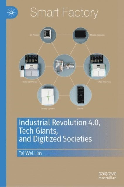 Tai Wei Lim - Industrial Revolution 4.0, Tech Giants, and Digitized Societies, E-bok