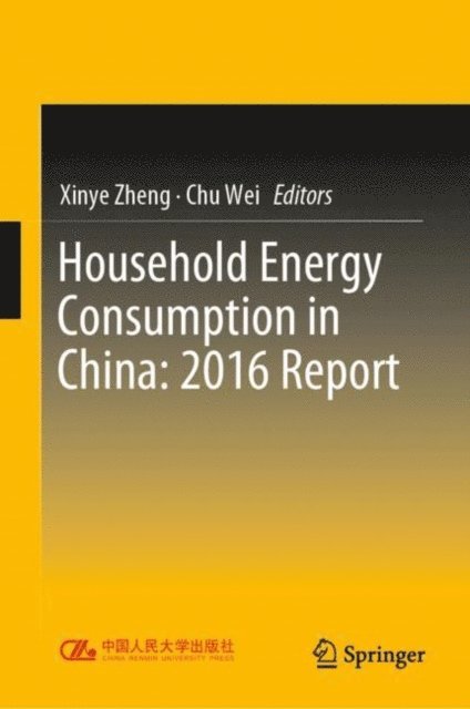 Chu Wei, Xinye Zheng - Household Energy Consumption in China: 2016 Report, E-bok