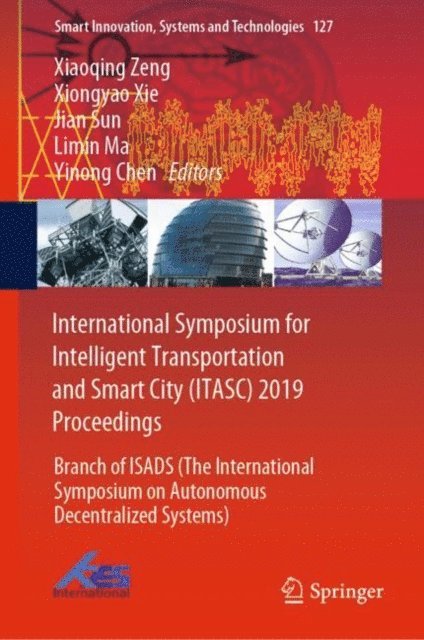 Yinong Chen, Limin Ma, Jian Sun, Xiongyao Xie, Xiaoqing Zeng - International Symposium for Intelligent Transportation and Smart City (ITASC) 2019 Proceedings, E-bok