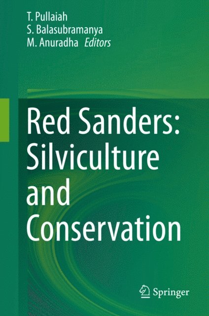M. Anuradha, S. Balasubramanya, T. Pullaiah - Red Sanders: Silviculture and Conservation, E-bok