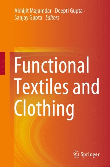 Sanjay Gupta, Deepti Gupta, Abhijit Majumdar - Functional Textiles and Clothing, E-bok