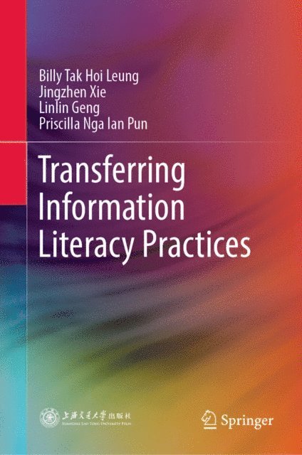 Priscilla Nga Ian Pun, Linlin Geng, Jingzhen Xie, Billy Tak Hoi Leung - Transferring Information Literacy Practices, E-bok