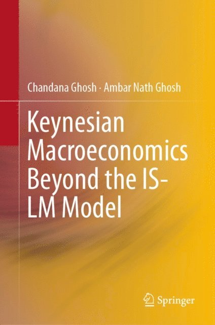 Ambar Nath Ghosh, Chandana Ghosh - Keynesian Macroeconomics Beyond the IS-LM Model, E-bok