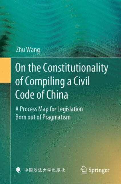 Zhu Wang - On the Constitutionality of Compiling a Civil Code of China, E-bok