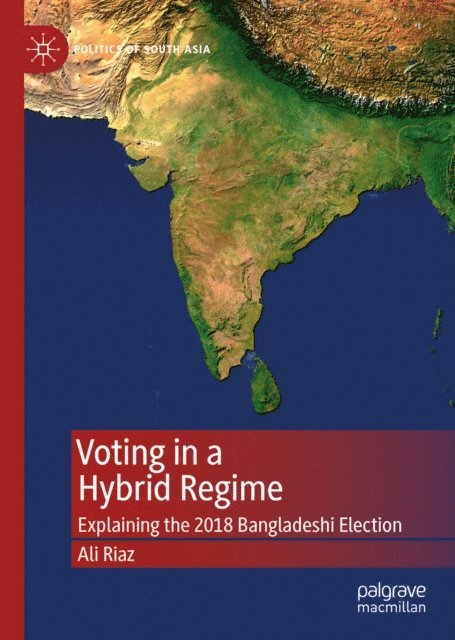 Ali Riaz - Voting in a Hybrid Regime, E-bok