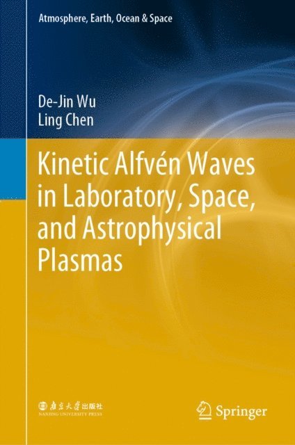 Ling Chen, De-Jin Wu - Kinetic Alfven Waves in Laboratory, Space, and Astrophysical Plasmas, E-bok