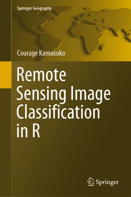 Courage Kamusoko - Remote Sensing Image Classification in R, E-bok