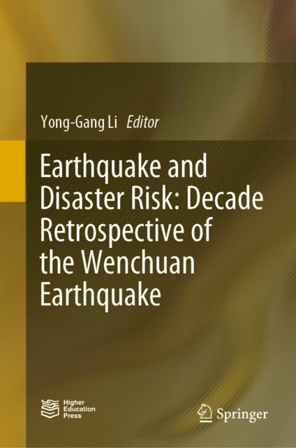 Yong-Gang Li - Earthquake and Disaster Risk: Decade Retrospective of the Wenchuan Earthquake, E-bok