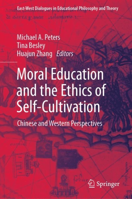 Huajun Zhang, Tina Besley, Michael A. Peters - Moral Education and the Ethics of Self-Cultivation, E-bok
