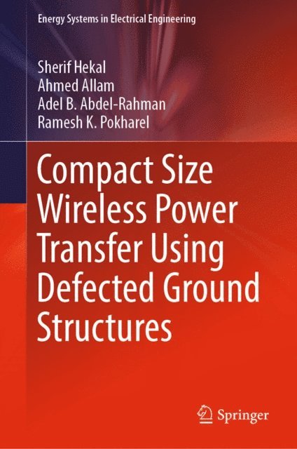Ramesh K. Pokharel, Adel B. Abdel-Rahman, Ahmed Allam, Sherif Hekal - Compact Size Wireless Power Transfer Using Defected Ground Structures, E-bok