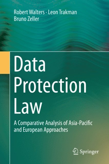 Bruno Zeller, Leon Trakman, Robert Walters - Data Protection Law, E-bok