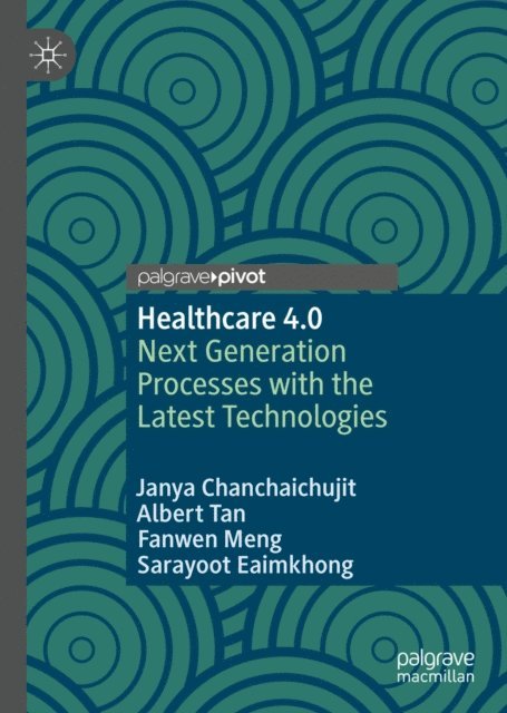 Sarayoot Eaimkhong, Fanwen Meng, Albert Tan, Janya Chanchaichujit - Healthcare 4.0, E-bok. Tillgänglighet: Lägg i varukorg