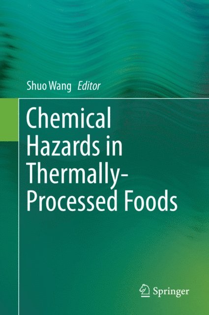 Shuo Wang - Chemical Hazards in Thermally-Processed Foods, E-bok
