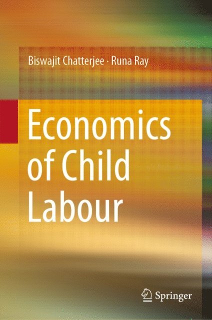 Runa Ray, Biswajit Chatterjee - Economics of Child Labour, E-bok