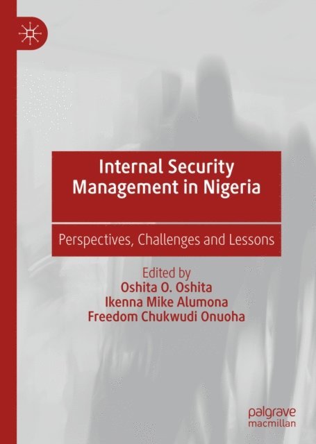 Freedom Chukwudi Onuoha, Ikenna Mike Alumona, Oshita O. Oshita - Internal Security Management in Nigeria, E-bok