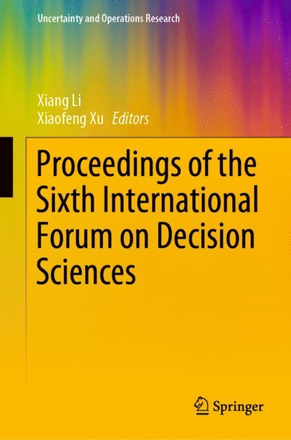 Xiaofeng Xu, Xiang Li - Proceedings of the Sixth International Forum on Decision Sciences, E-bok
