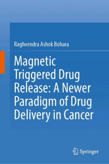 Raghvendra Ashok Bohara - Magnetic Triggered Drug Release: A Newer Paradigm of Drug Delivery in Cancer, E-bok