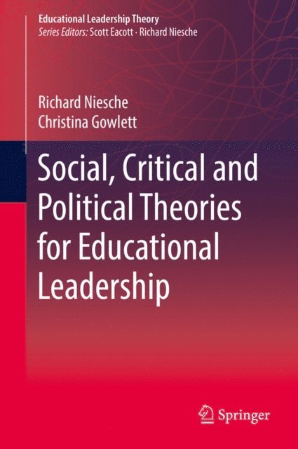 Christina Gowlett, Richard Niesche - Social, Critical and Political Theories for Educational Leadership, E-bok