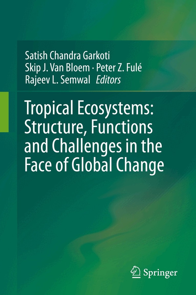 Satish Chandra Garkoti, Skip J. Van Bloem, Peter Z. Fulé, Rajeev L. Semwal - Tropical Ecosystems: Structure, Functions and Challenges in the Face of Global Change, Inbunden