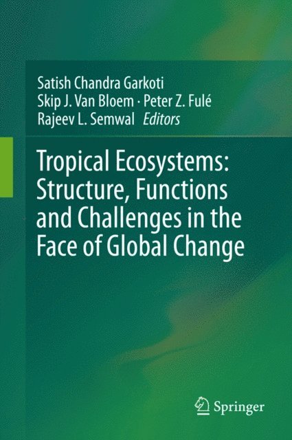 Rajeev L. Semwal, Peter Z. Fule, Skip J. Van Bloem, Satish Chandra Garkoti - Tropical Ecosystems: Structure, Functions and Challenges in the Face of Global Change, E-bok