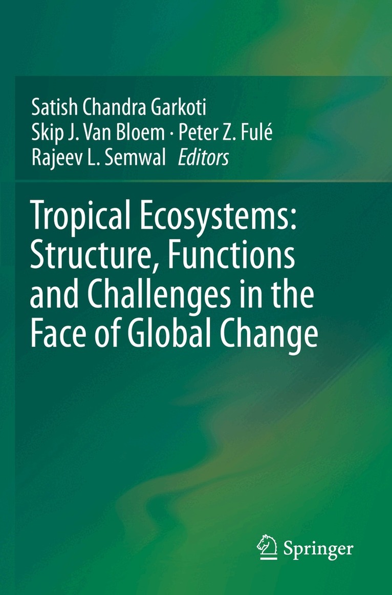 Satish Chandra Garkoti, Skip J. Van Bloem, Peter Z. Fulé, Rajeev L. Semwal - Tropical Ecosystems: Structure, Functions and Challenges in the Face of Global Change, Häftad
