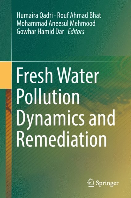 Gowhar Hamid Dar, Mohammad Aneesul Mehmood, Rouf Ahmad Bhat, Humaira Qadri - Fresh Water Pollution Dynamics and Remediation, E-bok