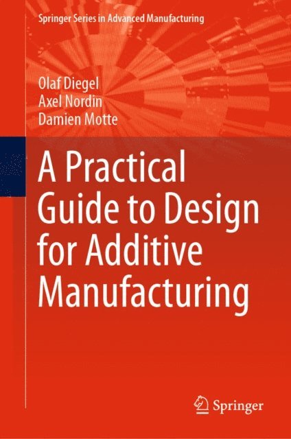 Damien Motte, Axel Nordin, Olaf Diegel - Practical Guide to Design for Additive Manufacturing, E-bok